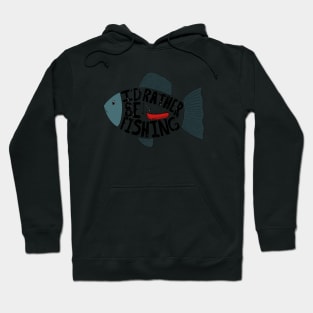 I'd Rather be Fishing Hoodie